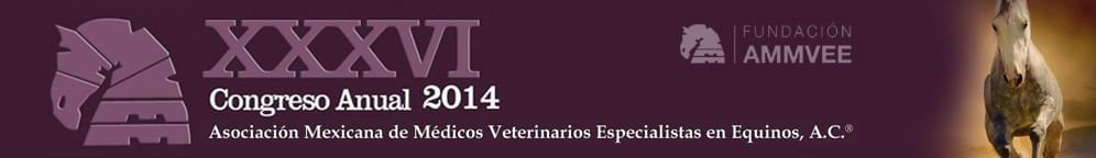 XXXVI Congreso Anual 2014 De la Asociación Mexicana de Médicos Veterinarios Especialistas en Equinos